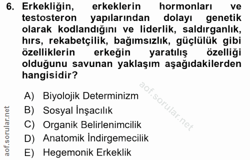 6. soru: Erkekliğin, erkeklerin hormonları ve testosteron yapılarından dolayı genetik olarak kodlandığını ve liderlik, saldırg…
