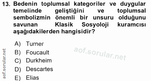 13. soru: Bedenin toplumsal kategoriler ve duygular temelinde geliştiğini ve toplumsal sembolizmin önemli bir unsuru olduğunu s…