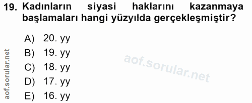 19. soru: Kadınların siyasi haklarını kazanmaya başlamaları hangi yüzyılda gerçekleşmiştir? A) 20. yy B) 19. yy C) 18. yy D) 17…