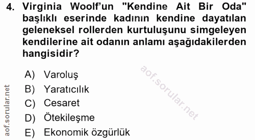 4. soru: Virginia Woolf'un "Kendine Ait Bir Oda" başlıklı eserinde kadının kendine dayatılan geleneksel rollerden kurtuluşunu…