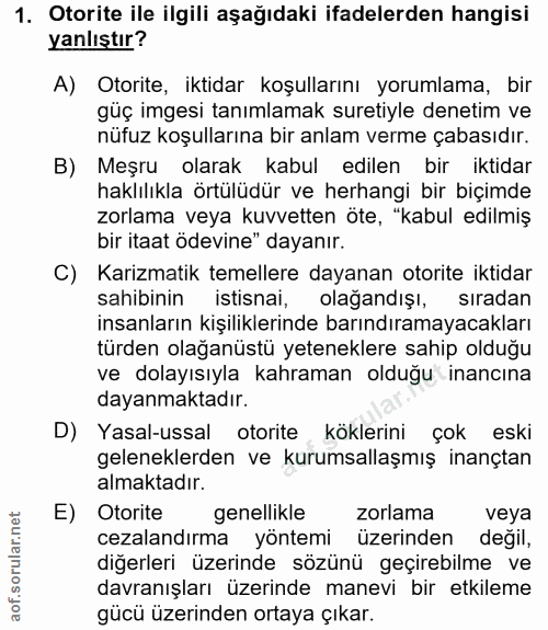 1. soru: Otorite ile ilgili aşağıdaki ifadelerden hangisi yanlıştır? A) Otorite, iktidar koşullarını yorumlama, bir güç imgesi…
