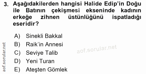 3. soru: Aşağıdakilerden hangisi Halide Edip'in Doğu ile Batının çekişmesi ekseninde kadının erkeğe zihnen üstünlüğünü ispatla…