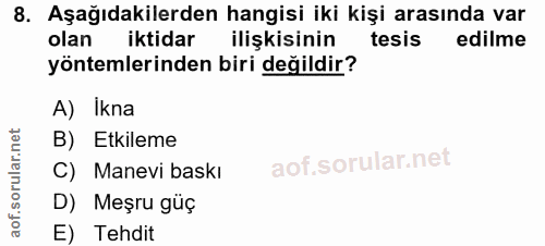 8. soru: Aşağıdakilerden hangisi iki kişi arasında var olan iktidar ilişkisinin tesis edilme yöntemlerinden biri değildir? A)…