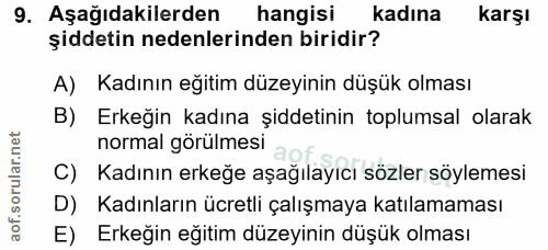 9. soru: Aşağıdakilerden hangisi kadına karşı şiddetin nedenlerinden biridir? A) Kadının egitim düzeyinin düşük olması B) Erke…