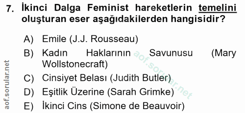 7. soru: İkinci Dalga Feminist hareketlerin temelini oluşturan eser aşağıdakilerden hangisidir? A) Emile (J.J. Rousseau) B) Ka…