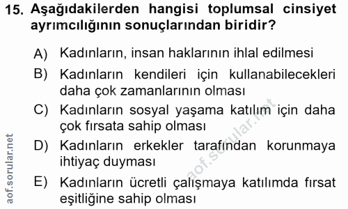 15. soru: Aşağıdakilerden hangisi toplumsal cinsiyet ayrımcılığının sonuçlarından biridir? A) Kadınların, insan haklarının ihla…