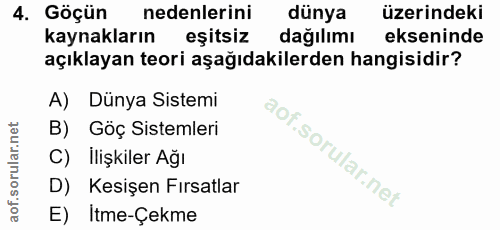 4. soru: Göçün nedenlerini dünya üzerindeki kaynakların eşitsiz dağılımı ekseninde açıklayan teori aşağıdakilerden hangisidir?…