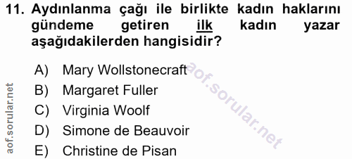 11. soru: Aydınlanma çağı ile birlikte kadın haklarını gündeme getiren ilk kadın yazar aşağıdakilerden hangisidir? A) Mary Woll…