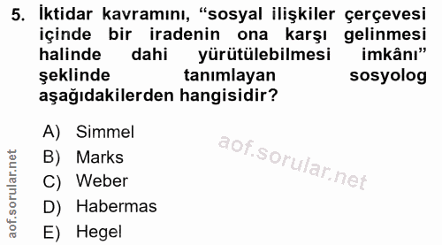 5. soru: İktidar kavramını, "sosyal ilişkiler çerçevesi içinde bir iradenin ona karşı gelinmesi halinde dahi yürütülebilmesi i…