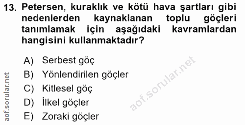 13. soru: Petersen, kuraklık ve kötü hava şartları gibi nedenlerden kaynaklanan toplu göçleri tanımlamak için aşağıdaki kavraml…