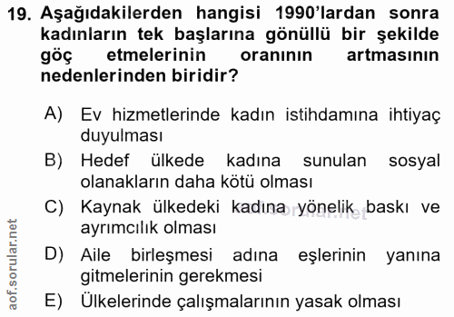19. soru: Aşağıdakilerden hangisi 1990'lardan sonra kadınların tek başlarına gönüllü bir şekilde göç etmelerinin oranının artma…