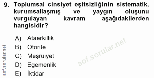 9. soru: Toplumsal cinsiyet eşitsizliğinin sistematik, kurumsallaşmış ve yaygın oluşunu vurgulayan kavram aşağıdakilerden hang…