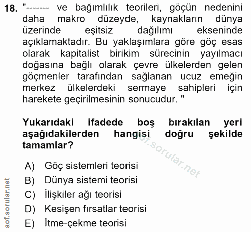 18. soru: "-. ve bağımlılık teorileri, göçün nedenini daha makro düzeyde, kaynakların dünya üzerinde s eşitsiz dağılımı eksenin…