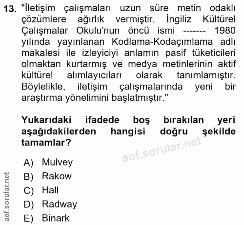 13. soru: "İletişim çalışmaları uzun sürę metin odaklı çözümlere ağırlık vermiştir. Ingiliz Kültürel Çalışmalar Okulu'nun öncü…