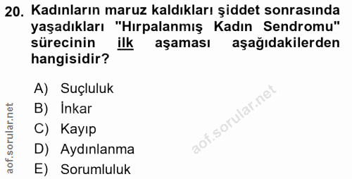 20. soru: Kadınların maruz kaldıkları şiddet sonrasında yaşadıkları "Hırpalanmış Kadın Sendromu" sürecinin ilk aşaması aşağıdak…
