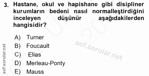3. soru: Hastane, okul ve hapishane gibi disipliner kurumların bedeni nasıl normalleştirdiğini inceleyen düşünür aşağıdakilerd…
