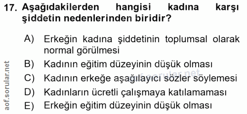 17. soru: Aşağıdakilerden hangisi kadına karşı şiddetin nedenlerinden biridir? A)| Erkeğin kadına şiddetinin toplumsal olarak n…