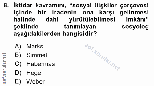 8. soru: İktidar kavramını, "sosyal ilişkiler çerçevesi içinde bir iradenin ona karşı gelinmesi halinde dahi yürütülebilmesi i…