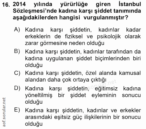 16. soru: 2014 yılında yürürlüğe giren Istanbul Sözleşmesi'nde kadına karşı şiddet tanımında aşağıdakilerden hangisi vurgulanmı…