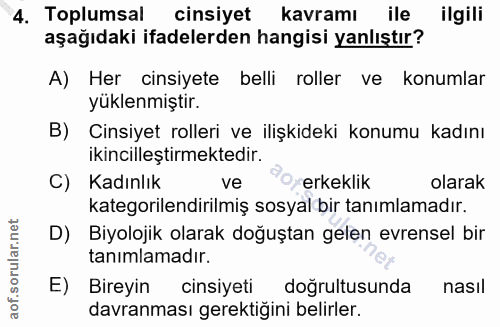 4. soru: Toplumsal cinsiyet kavramı ile ilgili aşağıdaki ifadelerden hangisi yanlıştır? A) Her cinsiyete belli roller ve konum…