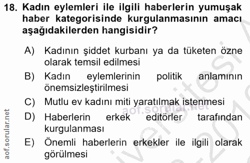 18. soru: Kadın eylemleri ile ilgili haberlerin yumuşak haber kategorisinde kurgulanmasının amacı aşağıdakilerden hangisidir? A…