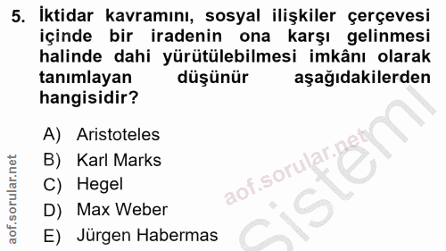 5. soru: İktidar kavramını, sosyal ilişkiler çerçevesi içinde bir iradenin ona karşı gelinmesi halinde dahi yürütülebilmesi im…