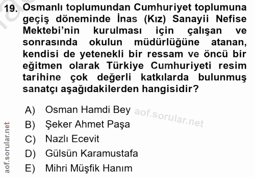 19. soru: Osmanlı toplumundan Cumhuriyet toplumuna geçiş döneminde İnas (Kız) Sanayii Nefise Mektebi'nin kurulması için çalışan…