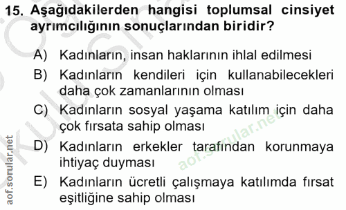 15. soru: Aşağıdakilerden hangisi toplumsal cinsiyet ayrımcılığının sonuçlarından biridir? A) Kadınların, insan haklarının ihla…