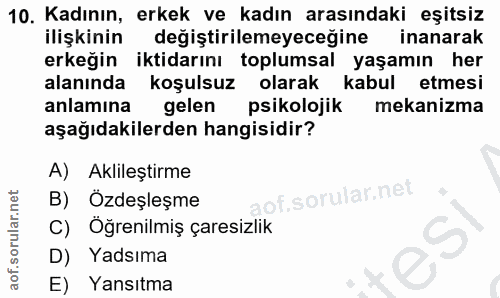 10. soru: Kadının, erkek ve kadın arasındaki eşitsiz ilişkinin değiştirilemeyeceğine inanarak erkeğin iktidarını toplumsal yaşa…