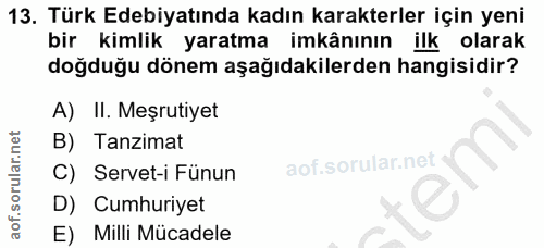 13. soru: Türk Edebiyatında kadın karakterler için yeni bir kimlik yaratma imkânının ilk olarak doğduğu dönem aşağıdakilerden h…