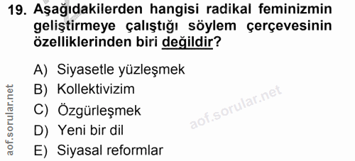 19. soru: Aşağıdakilerden hangisi radikal feminizmin geliştirmeye çalıştığı söylem çerçevesinin özelliklerinden biri değildir?…
