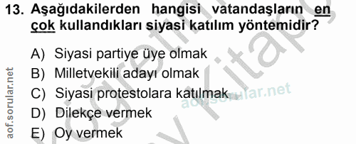 13. soru: Aşağıdakilerden hangisi vatandaşların en çok kullandıkları siyasi katılım yöntemidir? A) Siyasi partiye üye olmak B)…