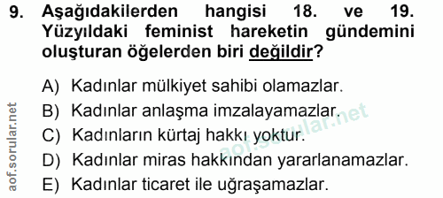 9. soru: Aşağıdakilerden hangisi 18. ve 19. Yüzyıldaki feminist hareketin gündemini oluşturan öğelerden biri değildir? A) Kadı…