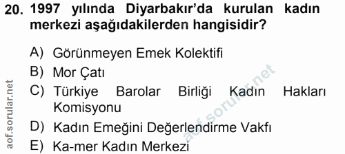 20. soru: 1997 yılında Diyarbakır'da kurulan kadın merkezi aşağıdakilerden hangisidir? A) Görünmeyen Emek Kolektifi B) Mor Çatı…