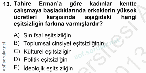 13. soru: Tahire Erman'a göre kadınlar kentte çalışmaya başladıklarında erkeklerin yüksek ücretleri karşısında aşağıdaki hangi…