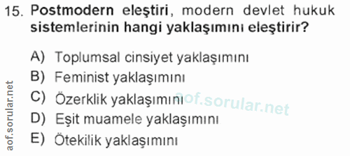 15. soru: Postmodern eleştiri, modern devlet hukuk sistemlerinin hangi yaklaşımını eleştirir? A) Toplumsal cinsiyet yaklaşımını…