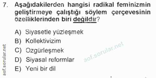7. soru: Aşağıdakilerden hangisi radikal feminizmin geliştirmeye çalıştığı söylem çerçevesinin özelliklerinden biri değildır?…