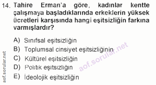 14. soru: Tahire Erman'a göre, kadınlar kentte çalışmaya başladıklarında erkeklerin yüksek ücretleri karşısında hangi eşitsizli…