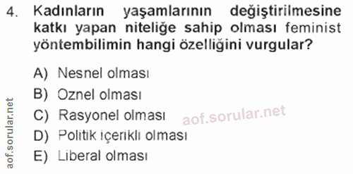 4. soru: Kadınların yaşamlarının değiştirilmesine katkı yapan niteliğe sahip olması feminist yöntembilimin hangi özelliğini vu…