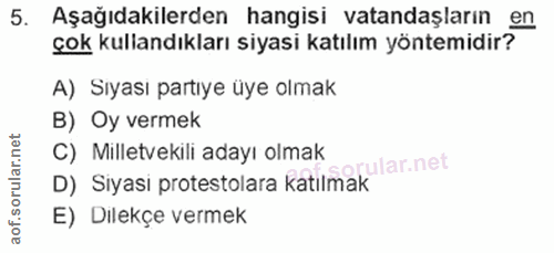5. soru: Aşağıdakilerden hangisi vatandaşların en çok kullandıkları siyasi katılım yöntemidir? A) Sıyası partıye üye olmak B)…