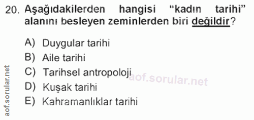 20. soru: Aşağıdakilerden hangisi "kadın tarihi" alanını besleyen zeminlerden biri değildir? A) Duygular tarihi B) Aile tarihi…