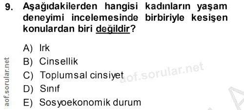 9. soru: Aşağıdakilerden hangisi kadınların yaşam deneyimi incelemesinde birbiriyle kesişen konulardan biri değildir? A) Irk C…