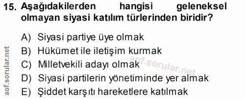 15. soru: Aşağıdakilerden hangisi geleneksel olmayan siyasi katılım türlerinden biridir? A) Siyasi partiye üye olmak B) Hükümet…
