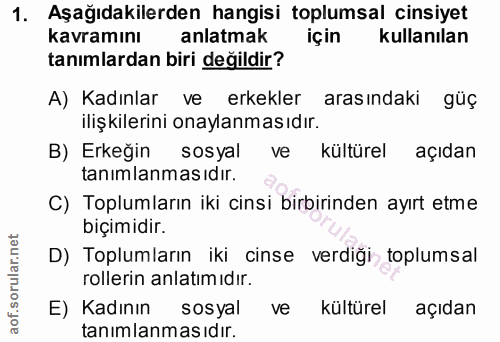1. soru: Aşağıdakilerden hangisi toplumsal cinsiyet kavramını anlatmak için kullanılan tanımlardan biri değildir? A) Kadınlar…