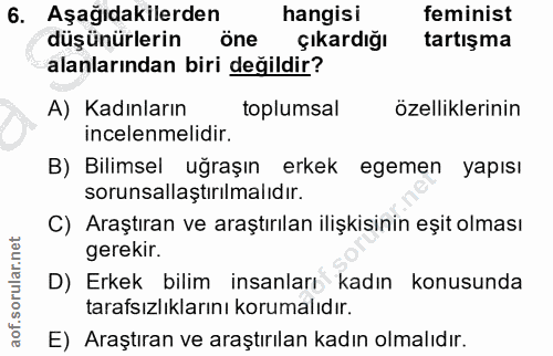 6. soru: Aşağıdakilerden hangisi feminist düşünürlerin öne çıkardığı tartışma alanlarından biri değildir? A) Kadınların toplum…