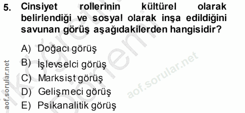 5. soru: Cinsiyet rollerinin kültürel olarak belirlendiği ve sosyal olarak inşa edildiğini savunan görüş aşağıdakilerden hangi…