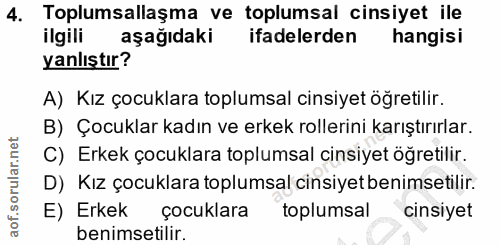 4. soru: Toplumsallaşma ve toplumsal cinsiyet ile ilgili aşağıdaki ifadelerden hangisi yanlıştır? A) Kız çocuklara toplumsal c…