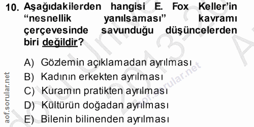 10. soru: Aşağıdakilerden hangisi E. Fox Keller'in "nesnellik yanılsaması" kavramı çerçevesinde savunduğu düşüncelerden biri de…