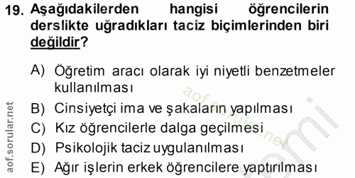 19. soru: Aşağıdakilerden hangisi öğrencilerin derslikte uğradıkları taciz biçimlerinden biri değildir? A) Öğretim aracı olarak…