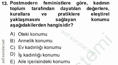 13. soru: Postmodern feministlere göre, kadının toplum tarafından dayatılan değerlere, kurallara ve pratiklere eleştirel yaklaş…